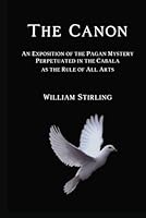 The Canon: An Exposition of the Pagan Mystery Perpetuated in the Cabala as the Rule of All Arts 1613424493 Book Cover