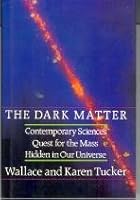 The Dark Matter: Contemporary Science's Quest for the Mass Hidden in Our Universe 0688061125 Book Cover