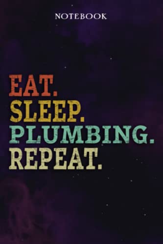 Plumbing Inspirational Gifts for Women Lined Journal - Eat Sleep Plumbing Repeat: Gift Idea for Proud of You, Cheer Up, Coworker, Motivational, Best Friend, Her - Notebook Planner,Stylish Paperback