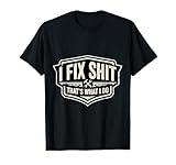 I Fix Shit That's What I Do Funny Handyman Repairman Repairman Repairs T-Shirt