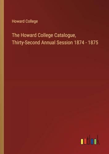 The Howard College Catalogue, Thirty-Second Annual Session 1874 - 1875