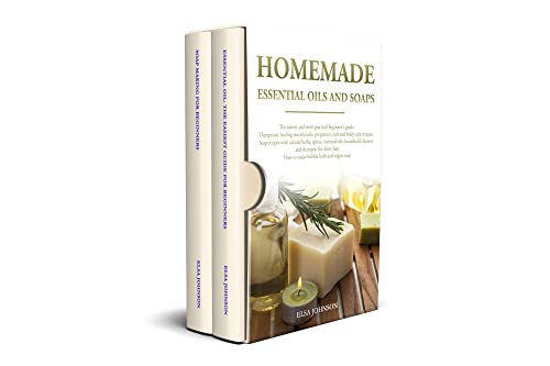 Homemade essential oils and soaps: The easiest and practical guide. Therapeutic healing oils, hair and body care recipes. Soap with natural herbs, spices, oils,household cleaners and shampo