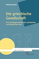 Die griechische Gesellschaft: Eine Sozialgeschichte der archaischen und klassischen Zeit (Alte Geschichte Forschung Agf) 3938032774 Book Cover