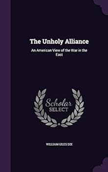 Hardcover The Unholy Alliance: An American View of the War in the East Book