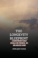 The Longevity Blueprint: A Geriatrician's Daily Rituals for Strength, Joy, and Ageless Living B0G3WSW2K9 Book Cover