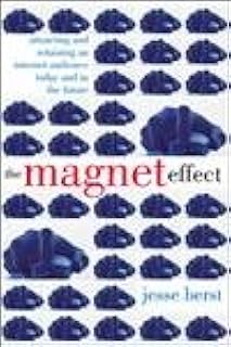 The Magnet Effect: Attracting and Retaining an Audience on the Internet Today, Tomorrow, and in the Future