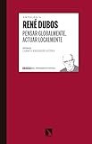 Pensar globalmente, actuar localmente: Escritos sobre ecología y sociedad (Spanish Edition)