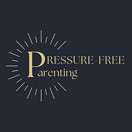 Pressure-Free Parenting Podcast Por Sarah Babiker & Hayley Bukhamsin arte de portada