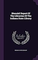Biennial Report Of The Librarian Of The Indiana State Library 1342979567 Book Cover