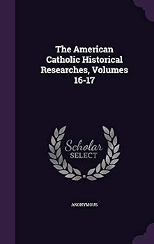 Hardcover The American Catholic Historical Researches, Volumes 16-17 Book