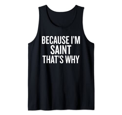 Because I'm SAINT That's Why Funny Tank Top