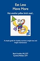 Eat Less Move More: A simple guide for healthy nutrition, weight loss and weight maintenance 1419647393 Book Cover
