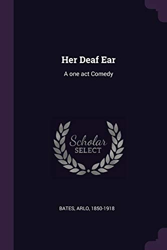 Her Deaf Ear: A one act Comedy