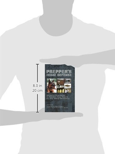 Prepper's Home Defense: Security Strategies to Protect Your Family by Any Means Necessary
