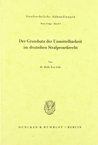 Der Grundsatz der Unmittelbarkeit im deutschen Strafprozeßrecht. Der Grundsatz der Unmittelbarkeit im deutschen Strafprozeßrecht.