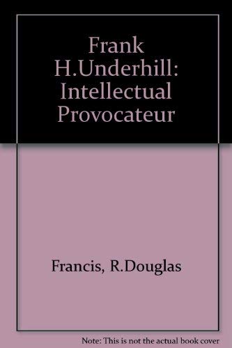 Frank H. Underhill: Intellectual Provocateur 0802025455 Book Cover
