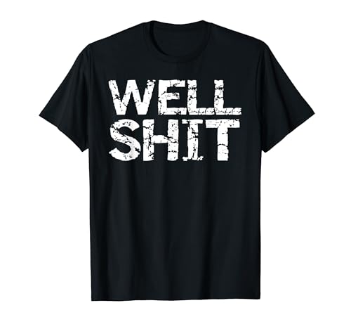 Funny gag gift for men sarcastic joke saying well shit maglietta