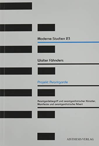 Projekt Avantgarde: Avantgardebegriff und avantgardistischer Künstler, Manifeste und avantgardistische Arbeit (Moderne-Studien)