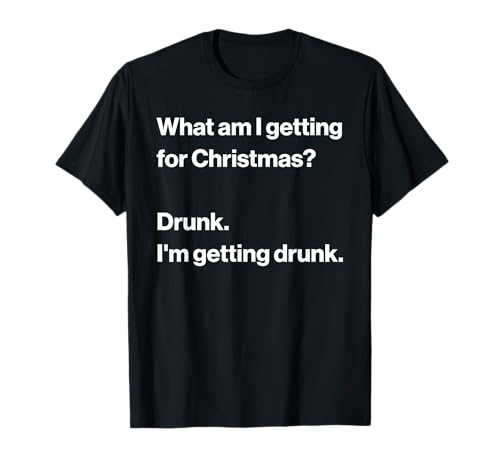Funny Christmas Quote What Am i Getting For Christmas? Maglietta