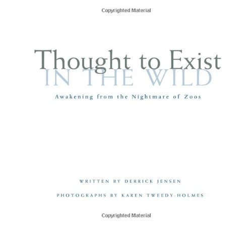 Thought to Exist in the Wild: Awakening from the Nightmare of Zoos