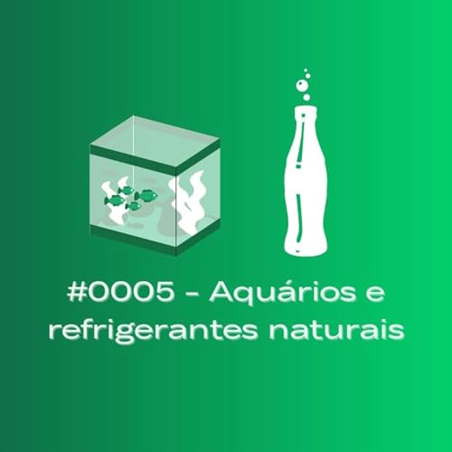#0005 - Aqu&aacute;rios e refrigerantes naturais