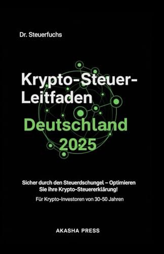 Krypto-Steuer-Leitfaden Deutschland 2025: Für Krypto-Investoren von 30-50 Jahren: Sicher durch den Steuerdschungel – Optimieren Sie Ihre Krypto-Steuererklärung! (Deutsche KI-Erfolg Serie)