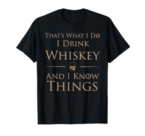 Product Image of the That's What I Do I Drink Whiskey and I Know Things T-Shirt T-Shirt