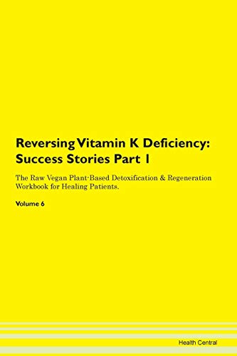 Reversing Vitamin K Deficiency: Success Stories Part 1 The Raw Vegan Plant-Based Detoxification & Re