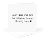 3dRose I DONT CARE WHO DIES IN A MOVIE, AS LONG AS THE DOG LIVES. 1 Greeting Card with envelope