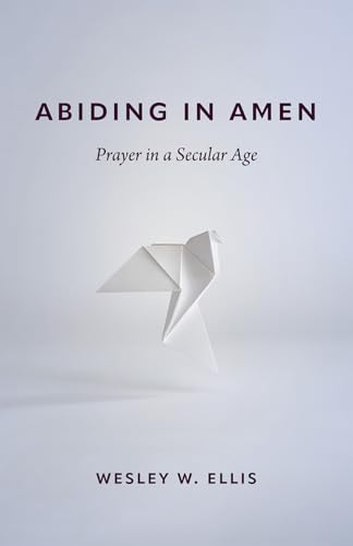 Abiding in Amen: Prayer in a Secular Age