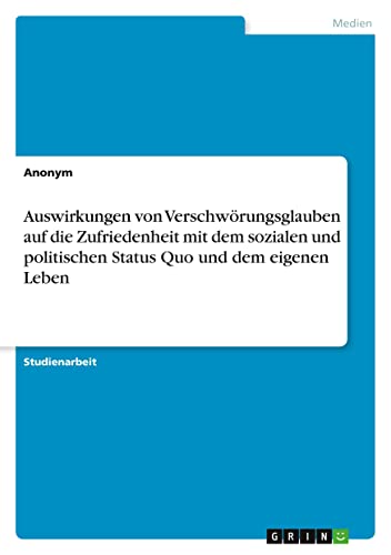 Auswirkungen von Verschwörungsglauben auf die Zufriedenheit mit dem sozialen und politischen Status Quo und dem eigenen Leben
