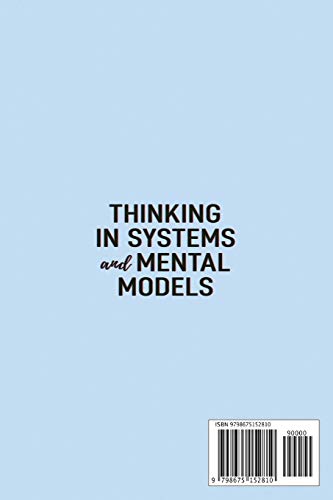 Thinking in Systems and Mental Models: Think Like a Super Thinker. Primer to Learn the Art of Making a Great Decision and Solving Complex Problems. Chaos Theory, Science of Thinking for Social Change