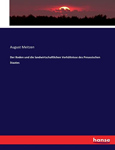 Der Boden und die landwirtschaftlichen Verhältnisse des Preussischen Staates (German Edition)