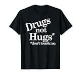 Drugs Not Hugs Don't Touch Me T-Shirt