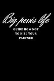 Big penis life guide book, prank, naughty dirty joke gag gift idea for adults (men and women), fake cover notebook, blank 100 pages