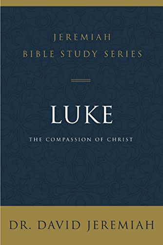 Luke: The Compassion of Christ (Jeremiah Bible Study Series)