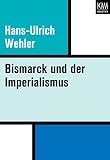Bismarck und der Imperialismus - Hans-Ulrich Wehler 