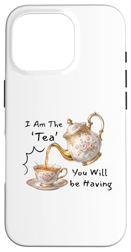 I Am The Tea You Will Be Having Funny Quote Sarcastic �X�}�z�P�[�X iPhone 16 Pro �p