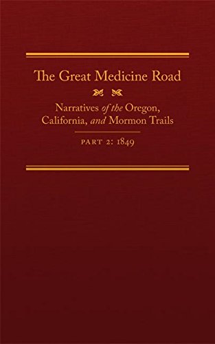 The Great Medicine Road, Part 2: Narratives of the Oregon, California, and Mormon Trails, 1849 (The American Trails Series Book 24) (Volume 24)