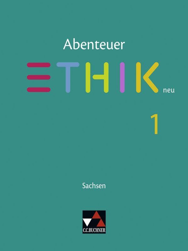 Abenteuer Ethik – Sachsen - neu / Abenteuer Ethik Sachsen 1 - neu: Unterrichtswerk für Ethik in der Sekundarstufe I / Für die Jahrgangsstufen 5/6 ... für Ethik in der Sekundarstufe I)