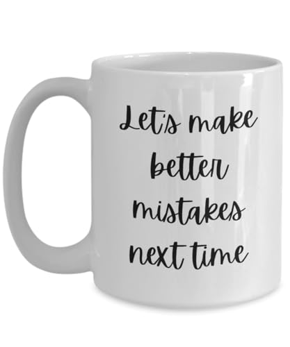 Let's make better mistakes next time