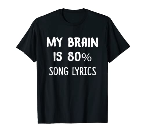 My brain is 80% canción letra camiseta Camiseta