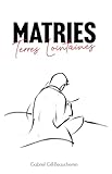 Matries, Terres Lointaines - Gabriel Gill-beauchemin 