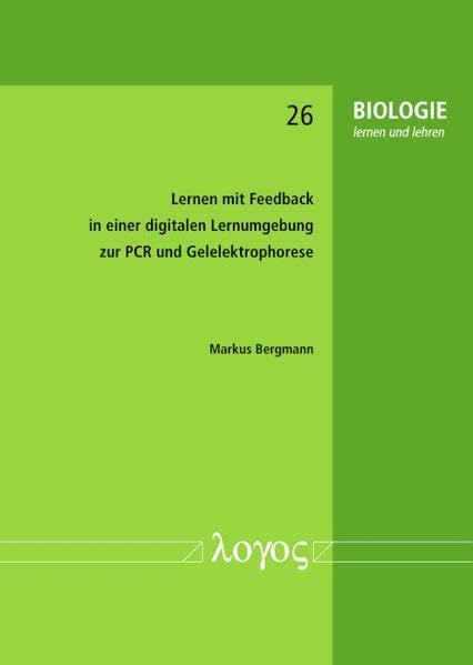 Lernen mit Feedback in einer digitalen Lernumgebung zur PCR und Gelelektrophorese (BIOLOGIE lernen und lehren)