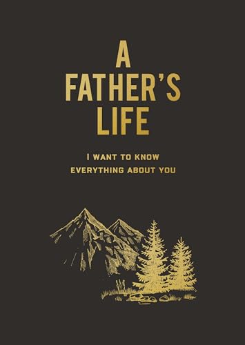 Image of A Father's Life: I Want to Know Everything About You