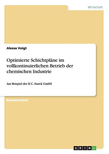 Preisvergleich Produktbild Optimierte Schichtpläne im vollkontinuierlichen Betrieb der chemischen Industrie am Beispiel der H.C. Starck GmbH