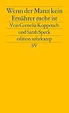 Wenn der Mann kein Ernährer mehr ist: Geschlechterkonflikte in Krisenzeiten (edition suhrkamp) - Cornelia Koppetsch, Sarah Speck 