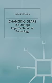 Hardcover Changing Gears: The Strategic Implementation of Technology Book