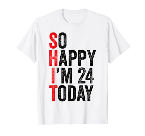 So Happy I'm 24 Today Funny 24th Birthday Chistes 24 Cumpleaños Camiseta
