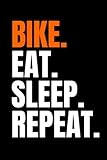 Bike Eat Sleep Repeat Notebook: Funny Bike Riding Rider Cycling Cyclist Men Women Gifts,Journal Gift,6X9, Best Anniversary Birthday Valentines Gifts ... Rider,Cycling Sarcastic Quotes & Sayings